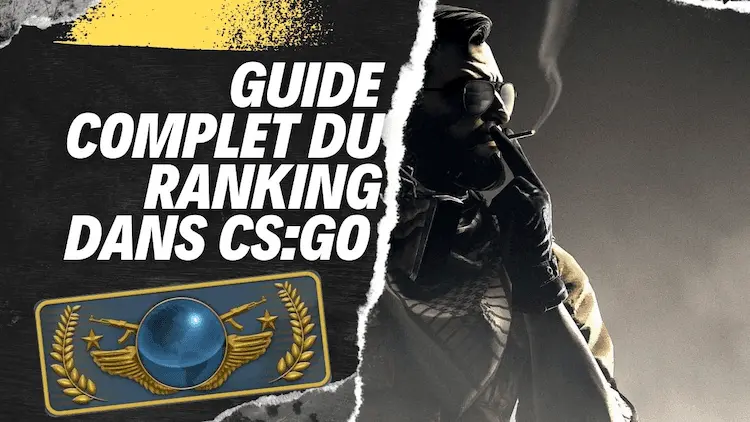 Guide complet du ranking dans CS:GO – Tout ce que vous devez savoir